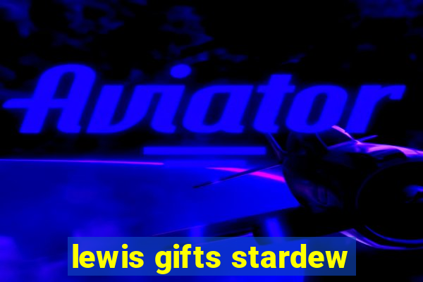 lewis gifts stardew
